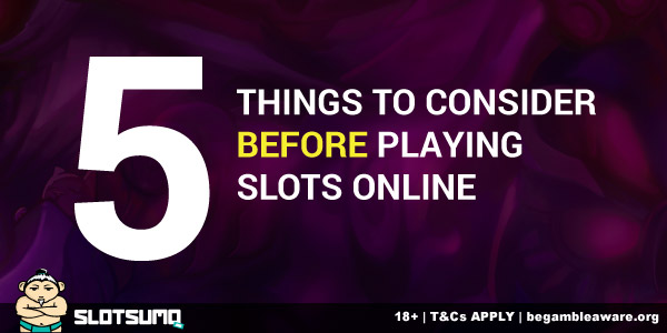 5 Things To Consider Before Playing Slots Online