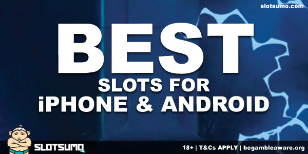 Best Slots for iPhones & Androids