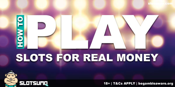 How To Play Slots For Real Money Online & Mobile